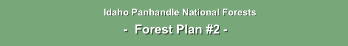 
                                                 Idaho Panhandle National Forests 

 -  Forest Plan #2 -
